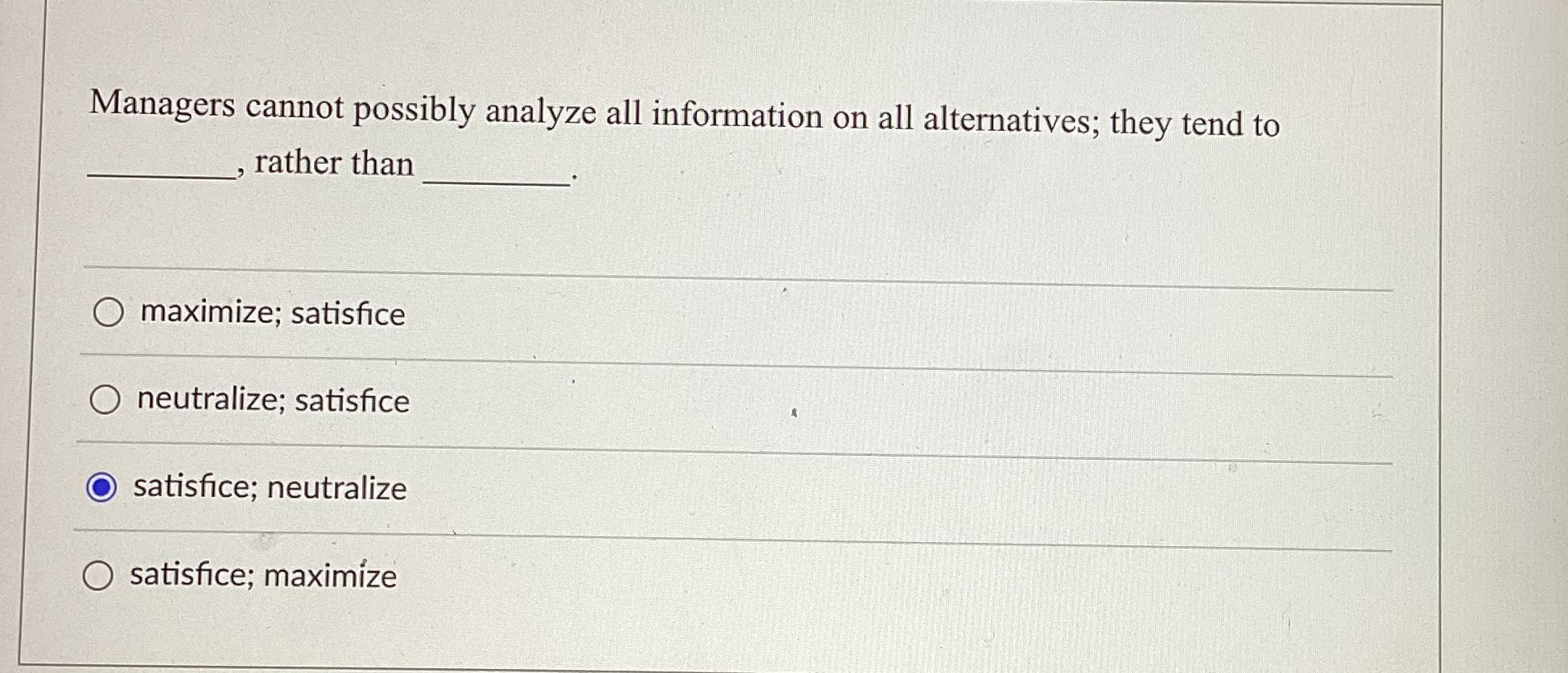  Managers cannot possibly analyze all information on all alternatives; they tend
