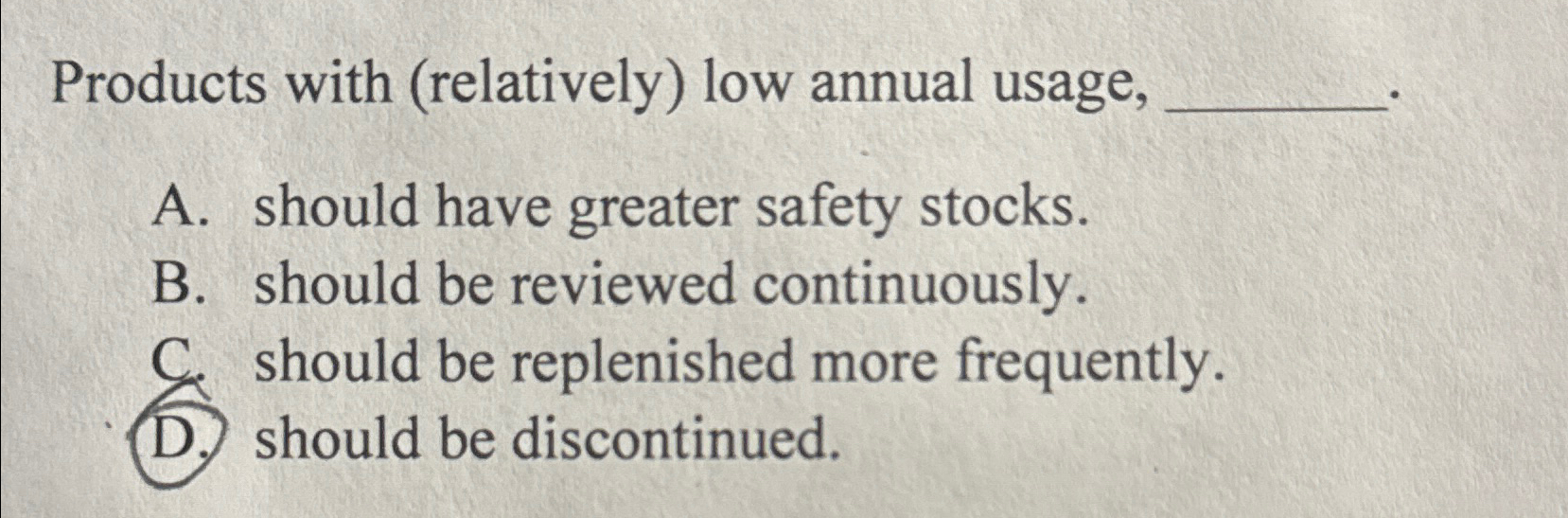  Products with (relatively) low annual usage, A. should have greater safety