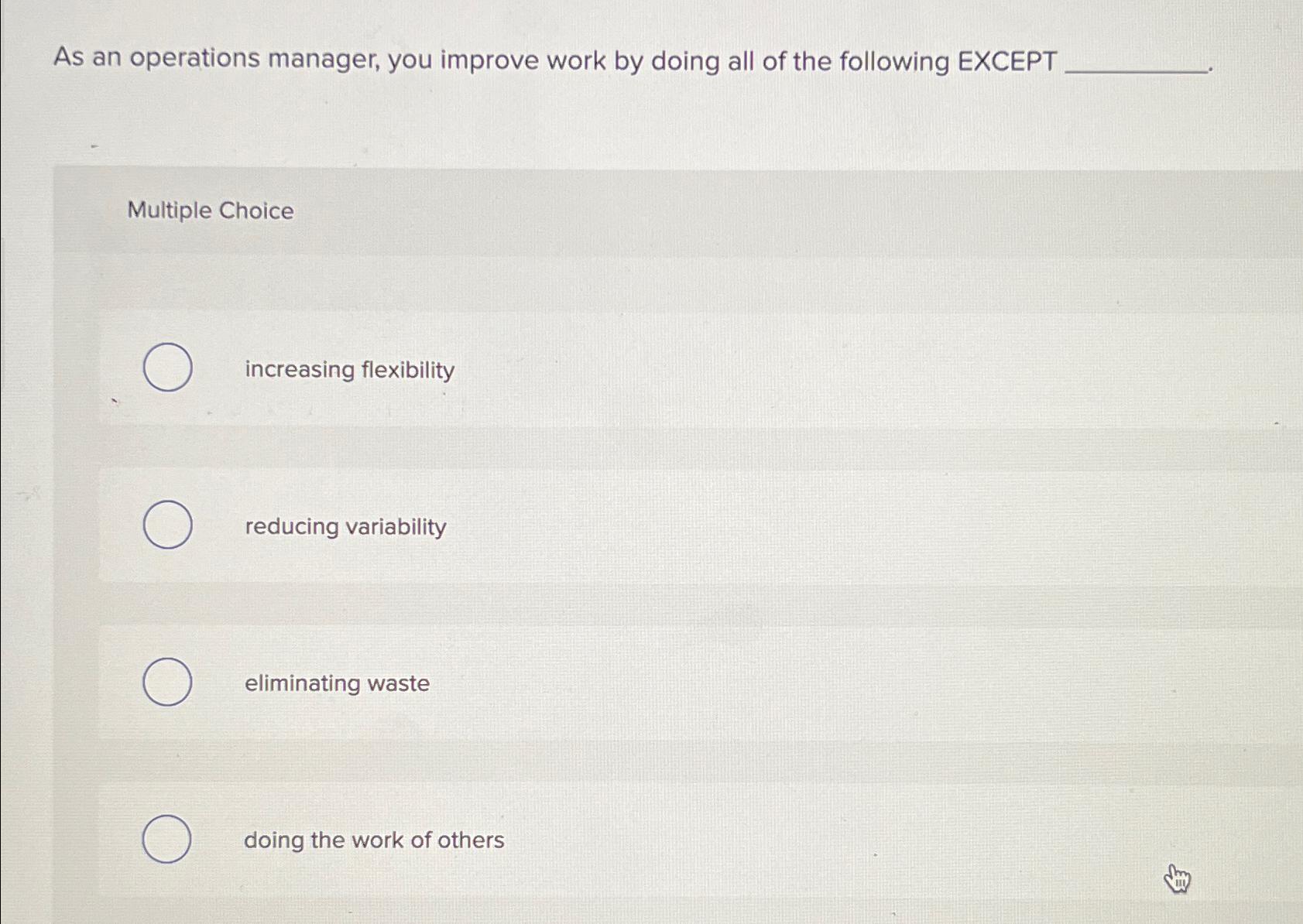  As an operations manager, you improve work by doing all of