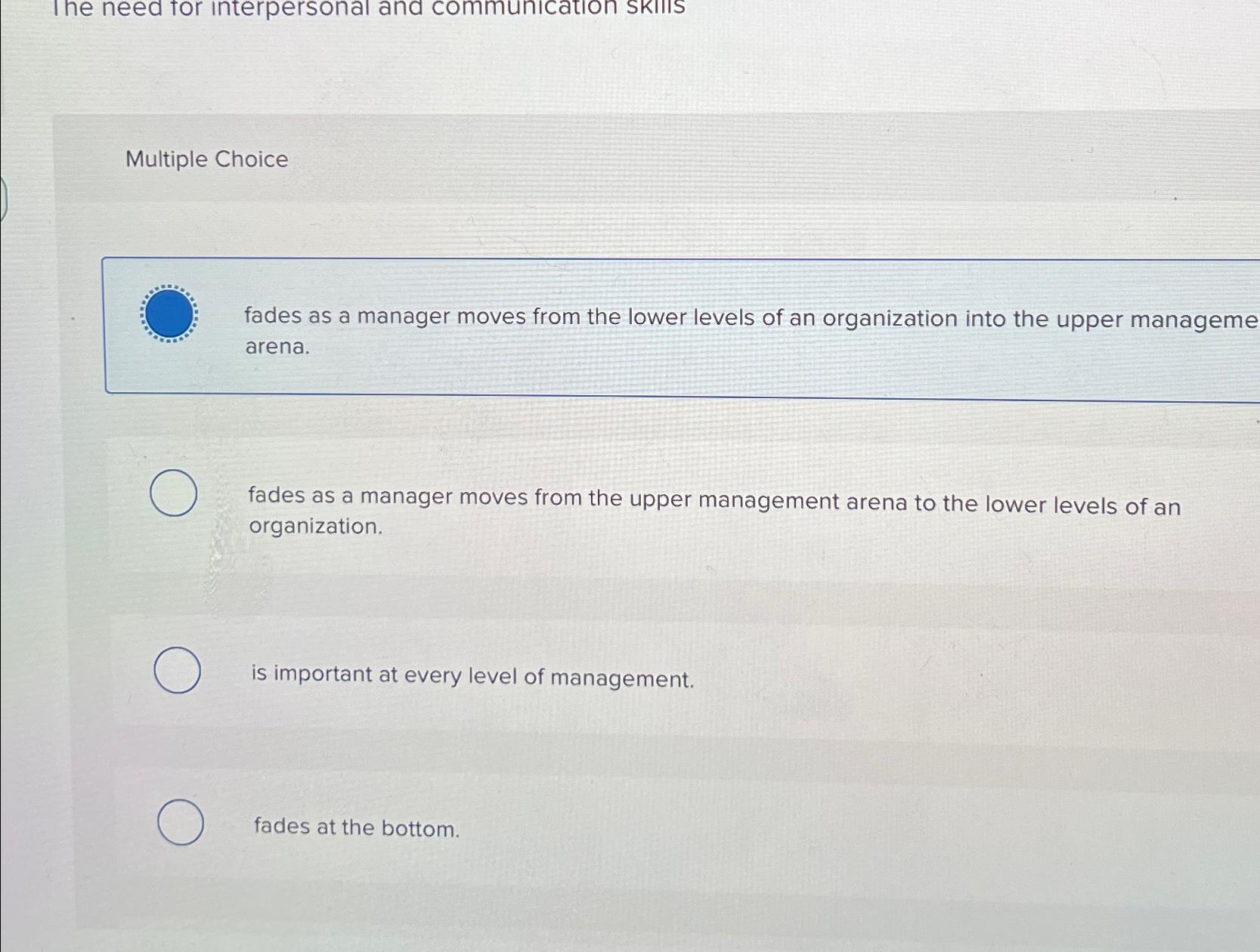  Multiple Choice fades as a manager moves from the lower levels