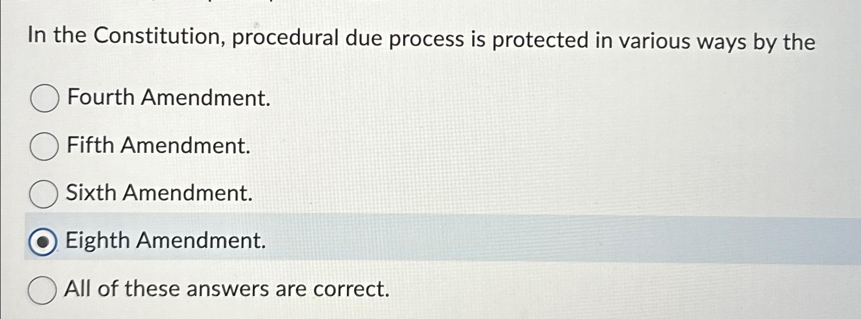  In the Constitution, procedural due process is protected in various ways
