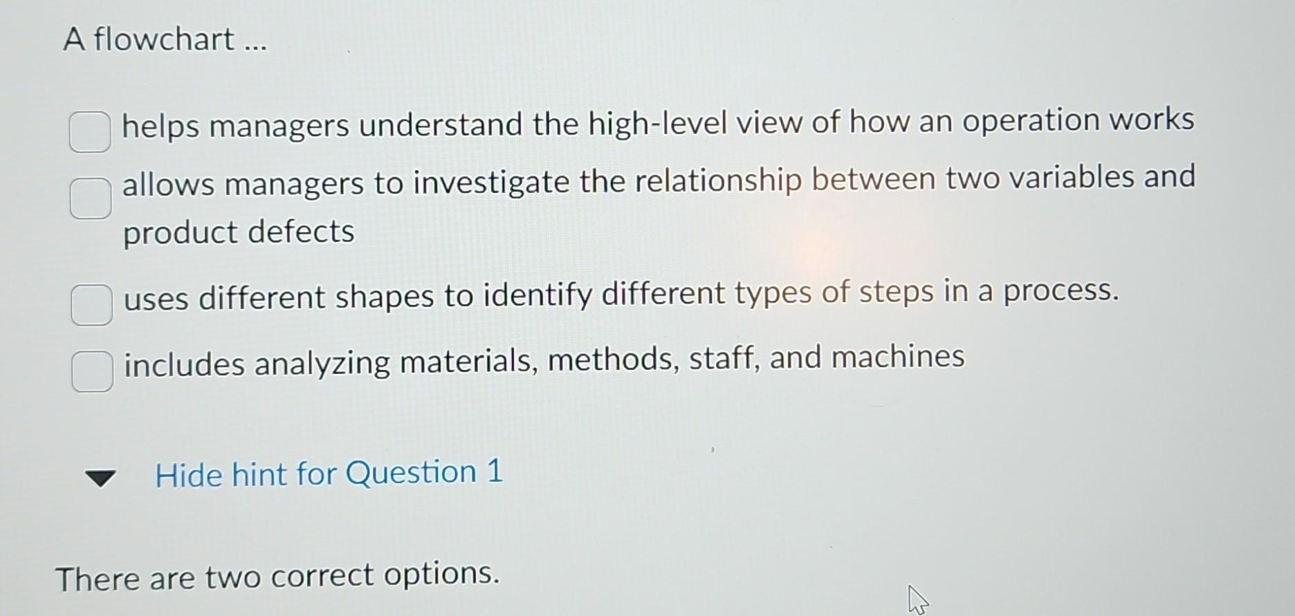 Select the two correct options. A flowchart ... helps managers understand the