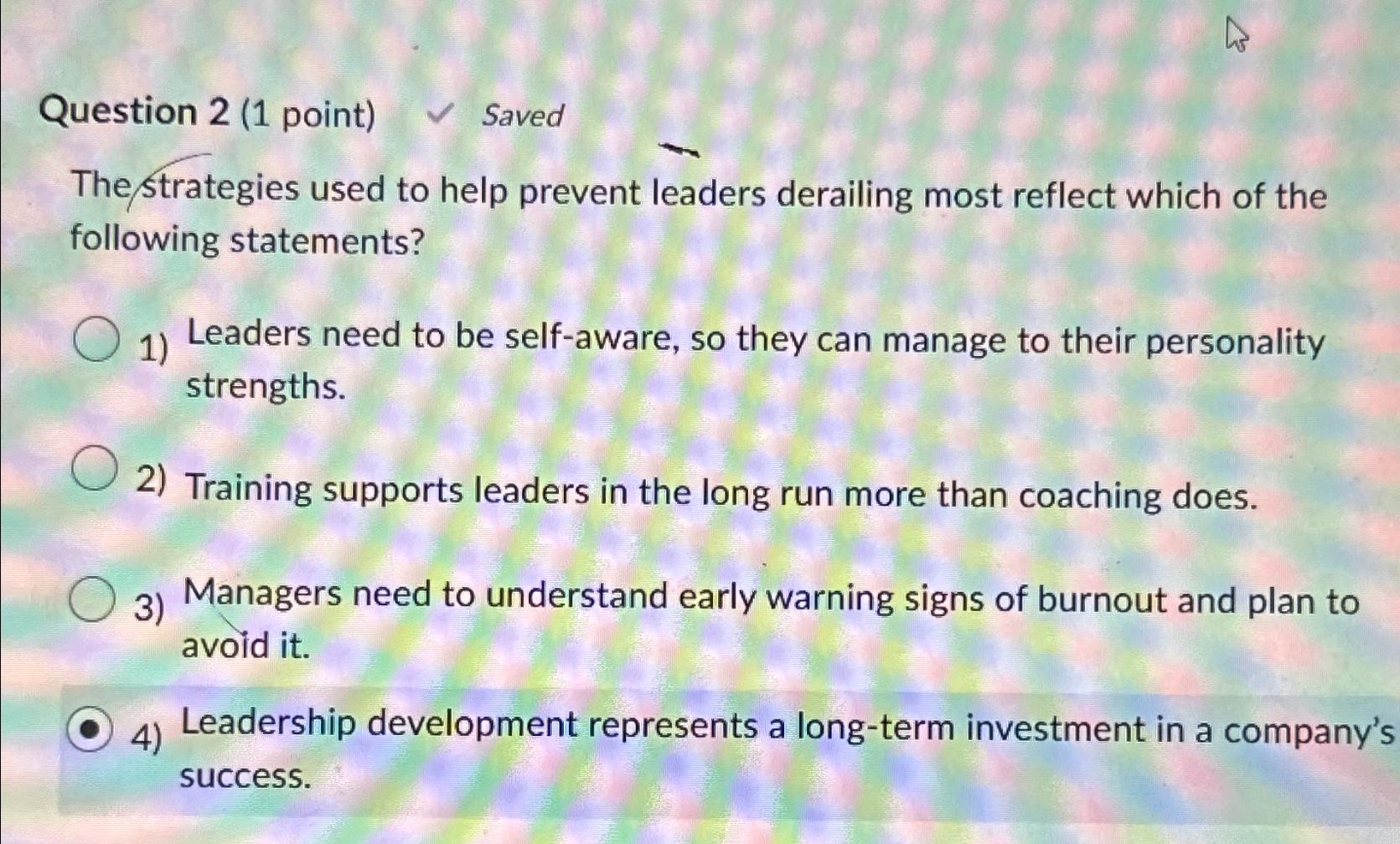  Question 2(1 point) Saved The strategies used to help prevent leaders