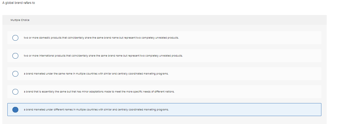  A global brand refers to Multiple Choice two or more domestlc