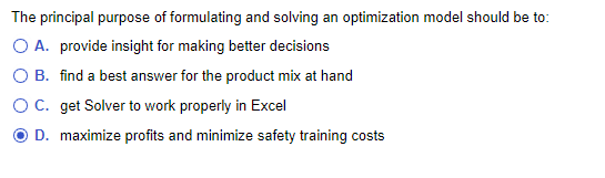 The principal purpose of formulating and solving an optimization model should