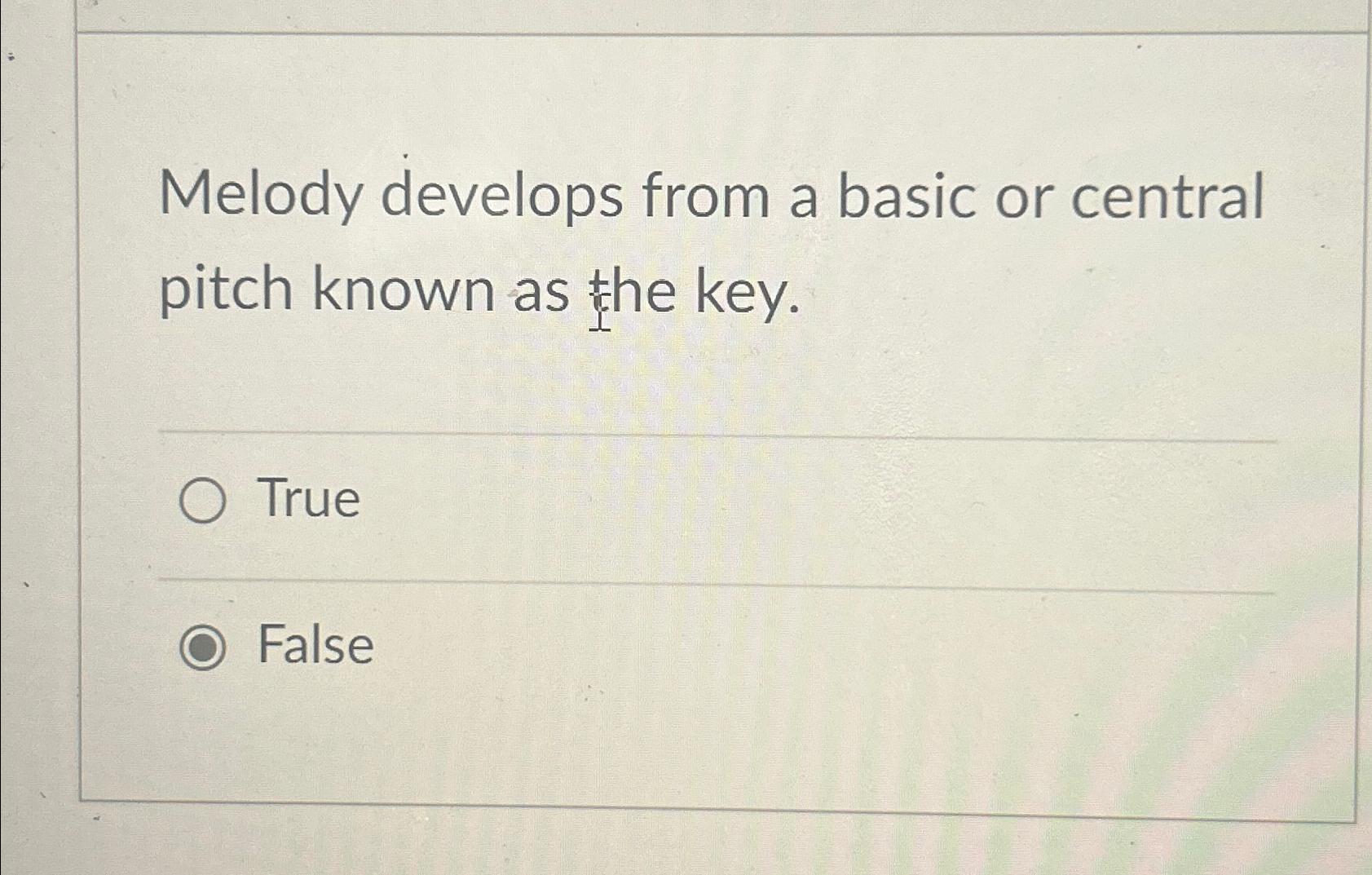  Melody develops from a basic or central pitch known as the