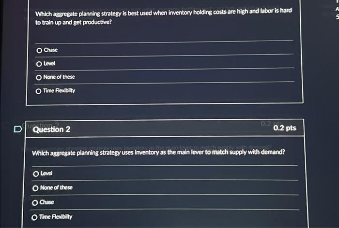  D Which aggregate planning strategy is best used when inventory holding