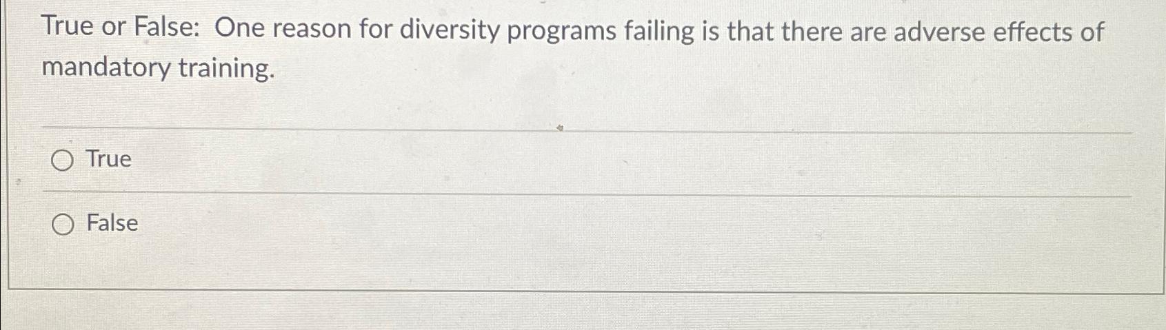  True or False: One reason for diversity programs failing is that