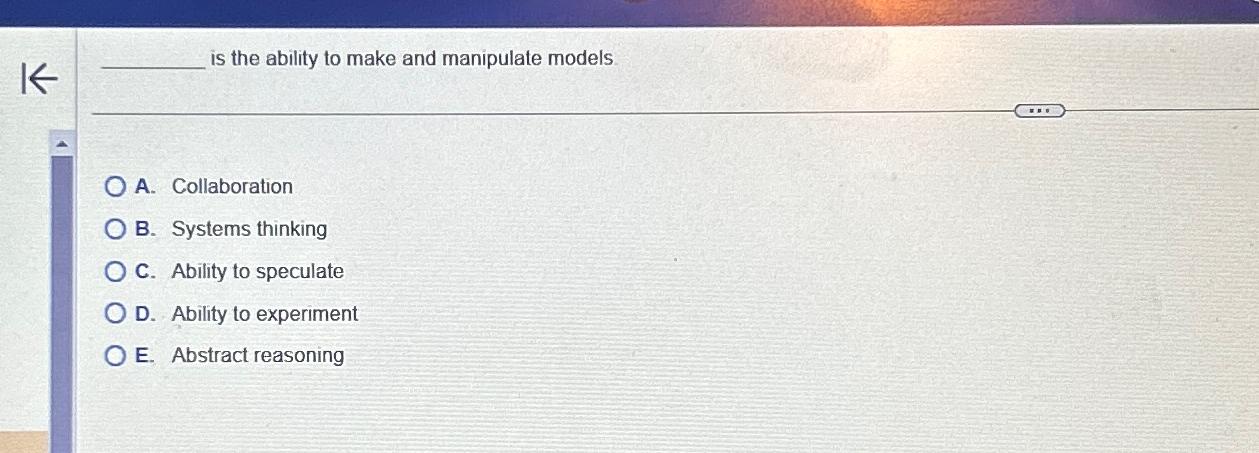  is the ability to make and manipulate models. A. Collaboration B.