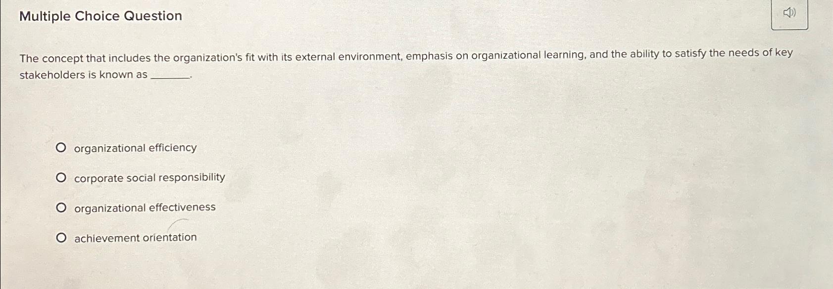  Multiple Choice Question The concept that includes the organization's fit with