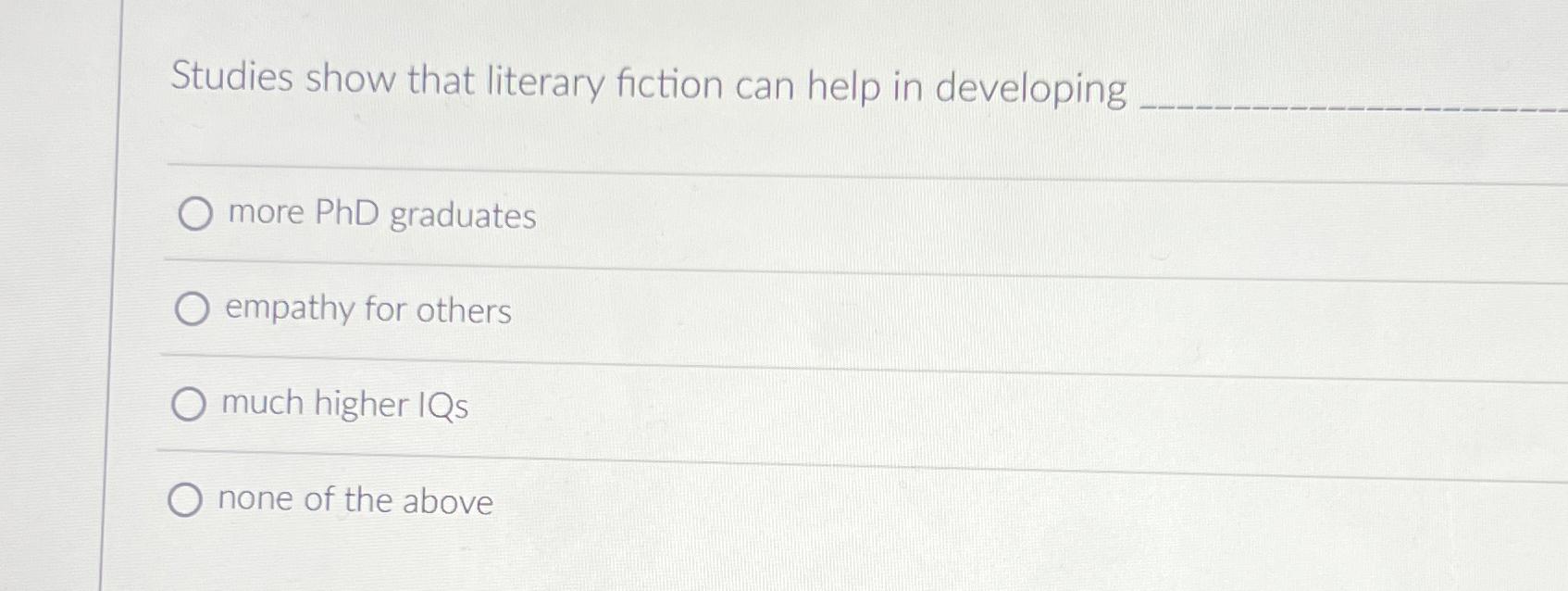  Studies show that literary fiction can help in developing . more