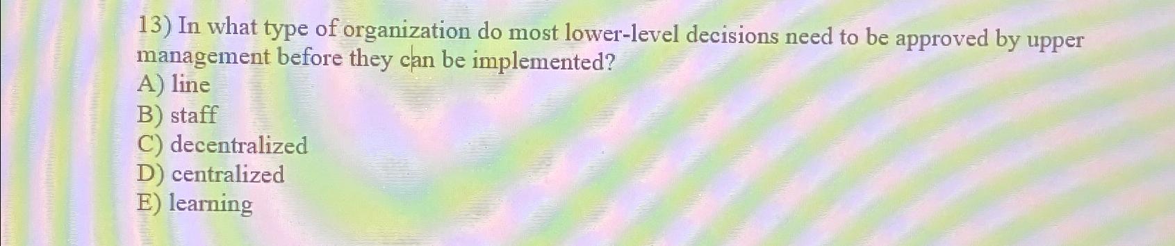  In what type of organization do most lower-level decisions need to