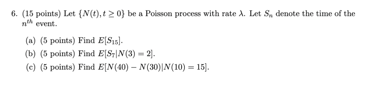 6. (15 points) Let {N(t),t0} be a Poisson process with rate