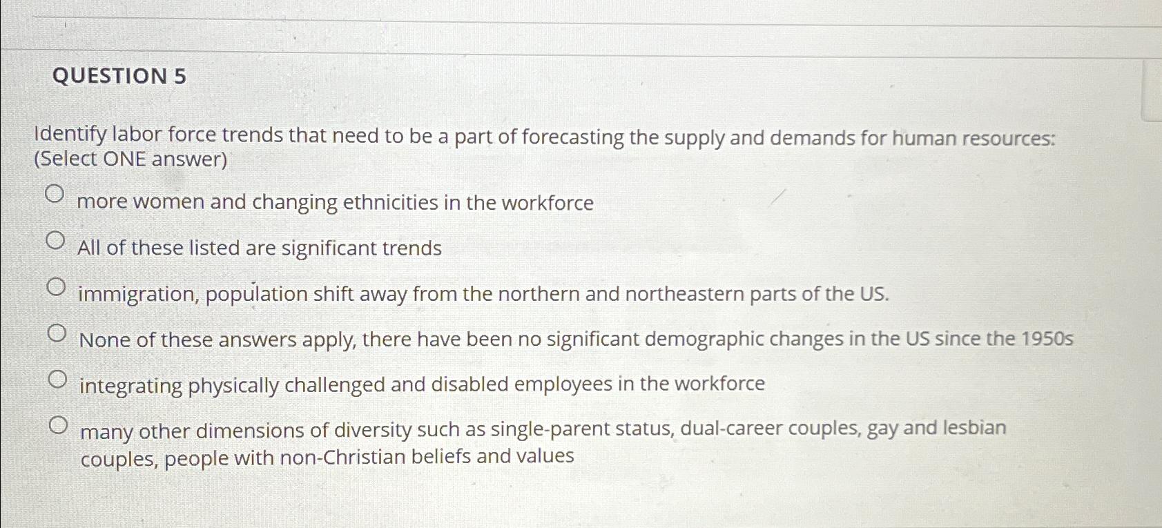  QUESTION 5 Identify labor force trends that need to be a