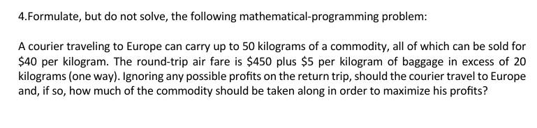  4.Formulate, but do not solve, the following mathematical-programming problem: A courier
