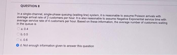  In a single-channel, single-phase queuing (waiting line) system, it is reasonable
