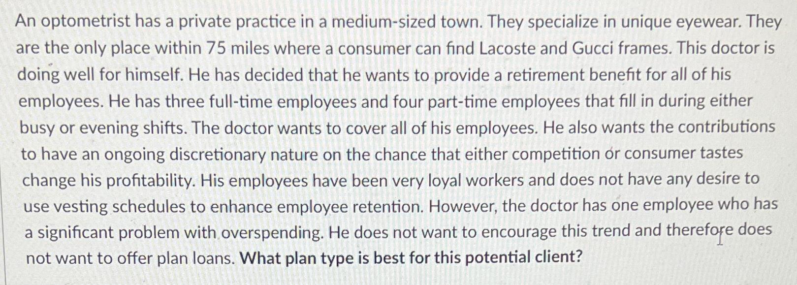  An optometrist has a private practice in a medium-sized town. They