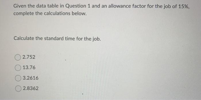 in Question 1 and an allowance factor for the job of 15%,