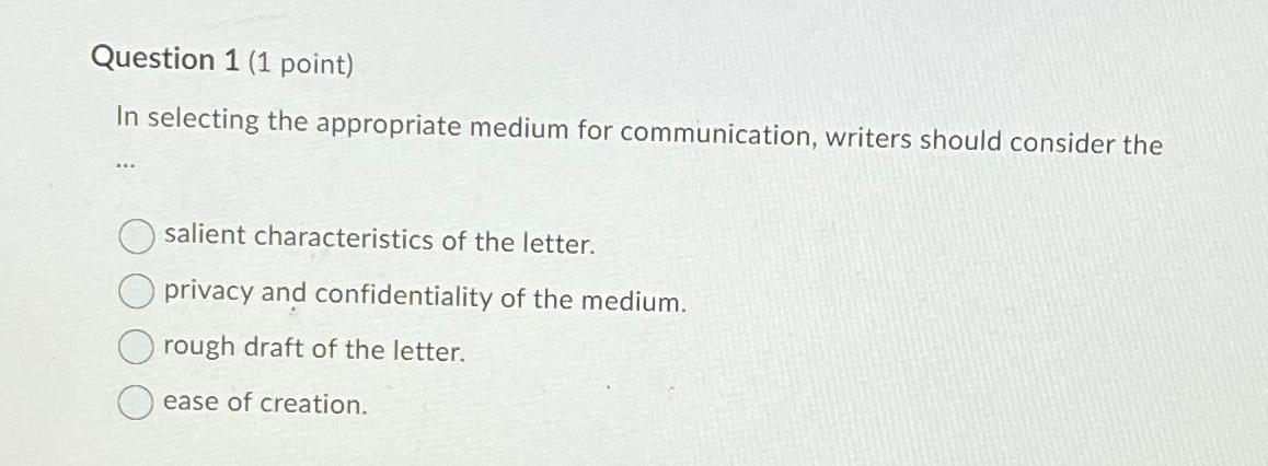  Question 1(1 point) In selecting the appropriate medium for communication, writers