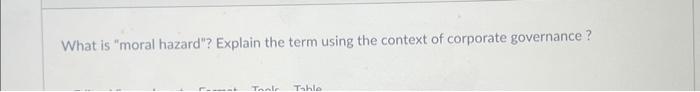 context of corporate governance? What is "moral hazard"? Explain the term using