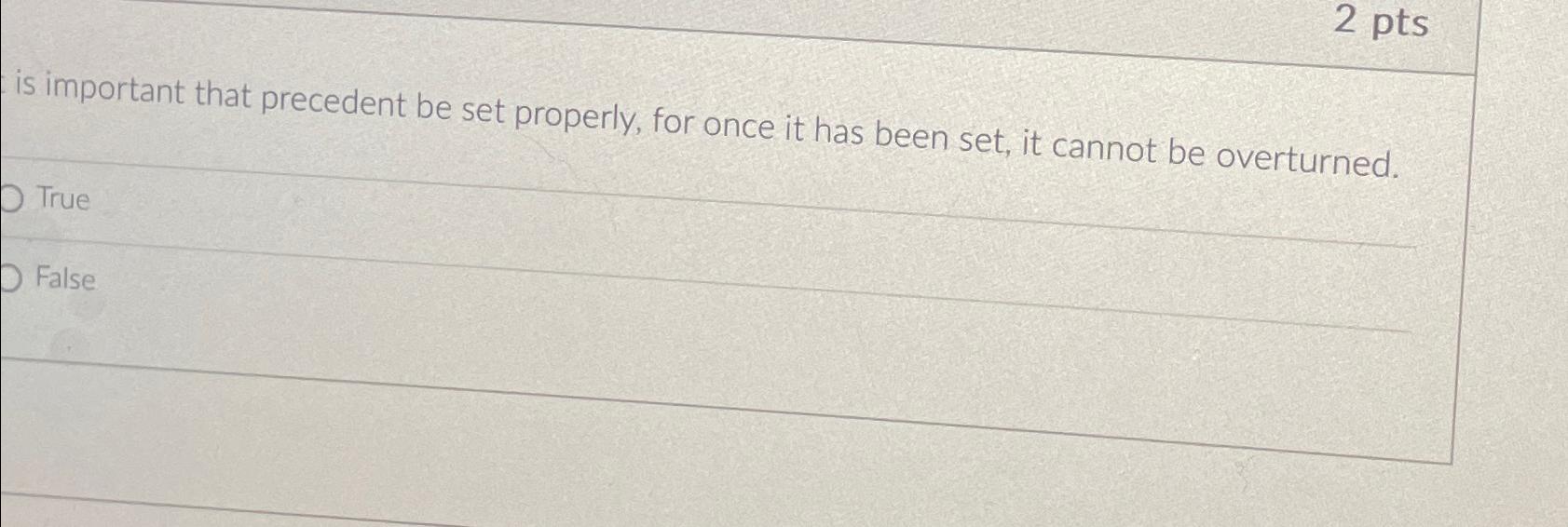  2 pts is important that precedent be set properly, for once
