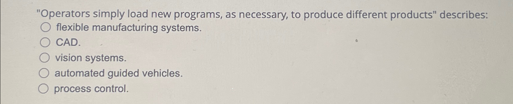  perators simply load new programs, as necessary, to produce different products"