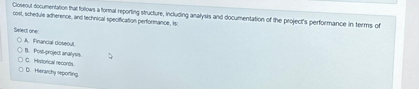  Closeout documentation that follows a formal reporting structure, including analysis and
