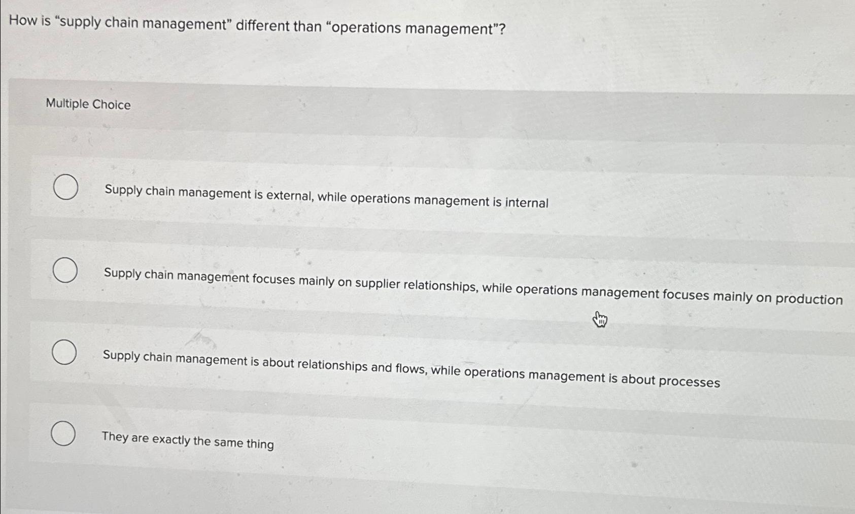  How is "supply chain management" different than "operations management"? Multiple Choice