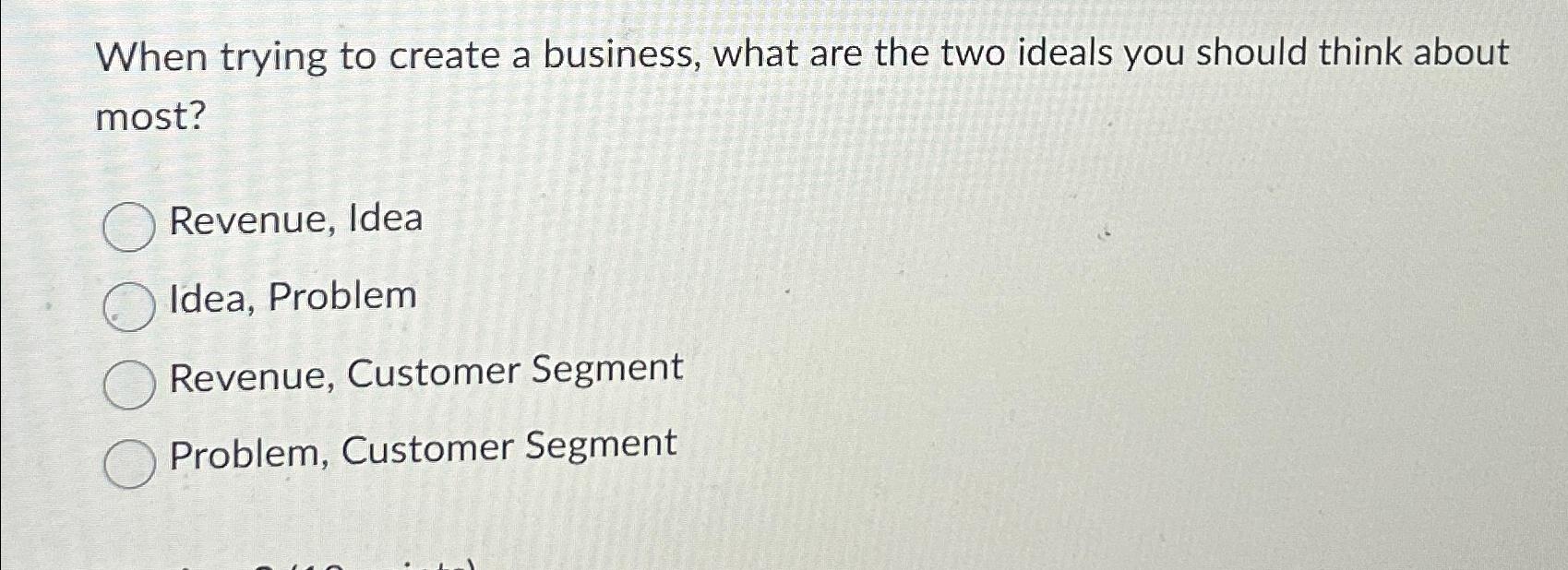  When trying to create a business, what are the two ideals