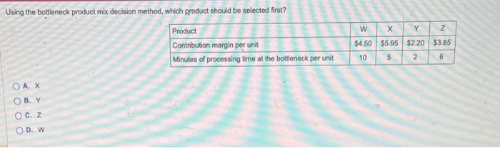 Please help! Using the bottleneck product max decision method, which product should