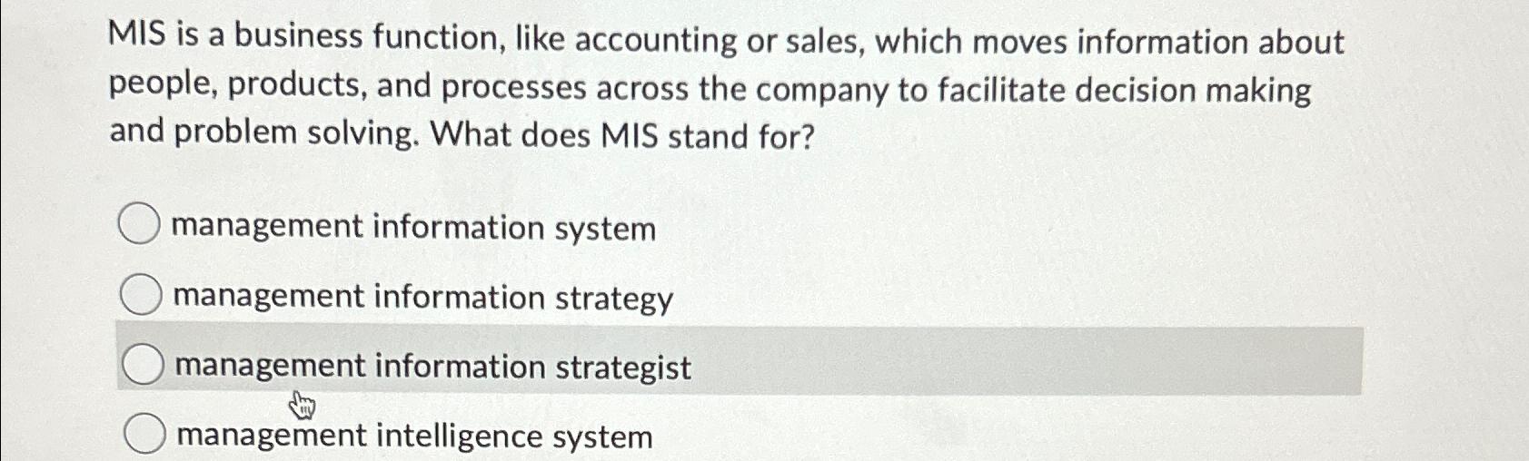  MIS is a business function, like accounting or sales, which moves