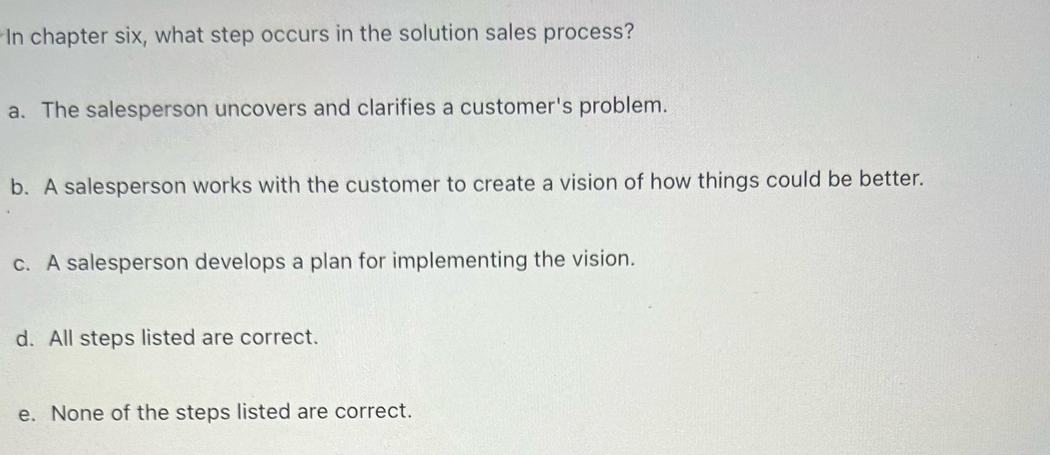  In chapter six, what step occurs in the solution sales process?