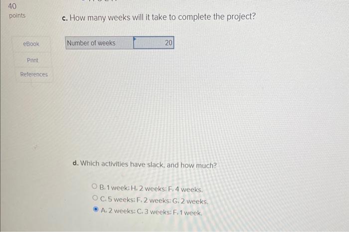 it take to complete the project? c. How much slack does activity