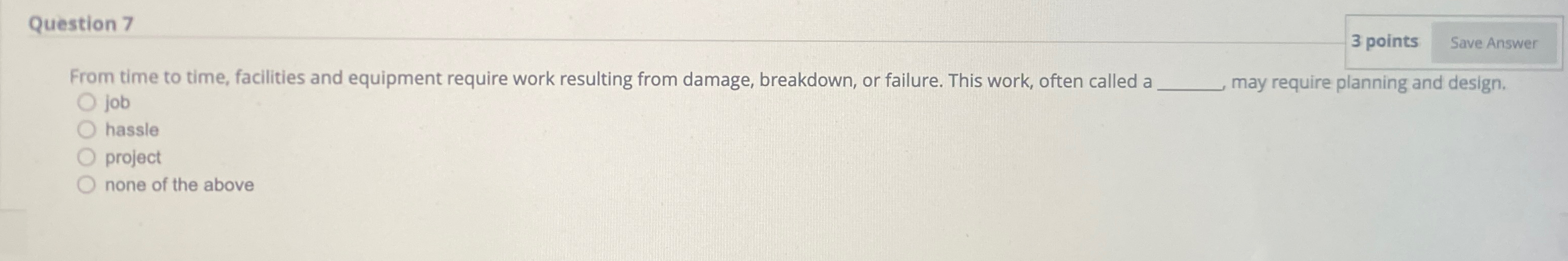  Question 7 3 points From time to time, facilities and equipment