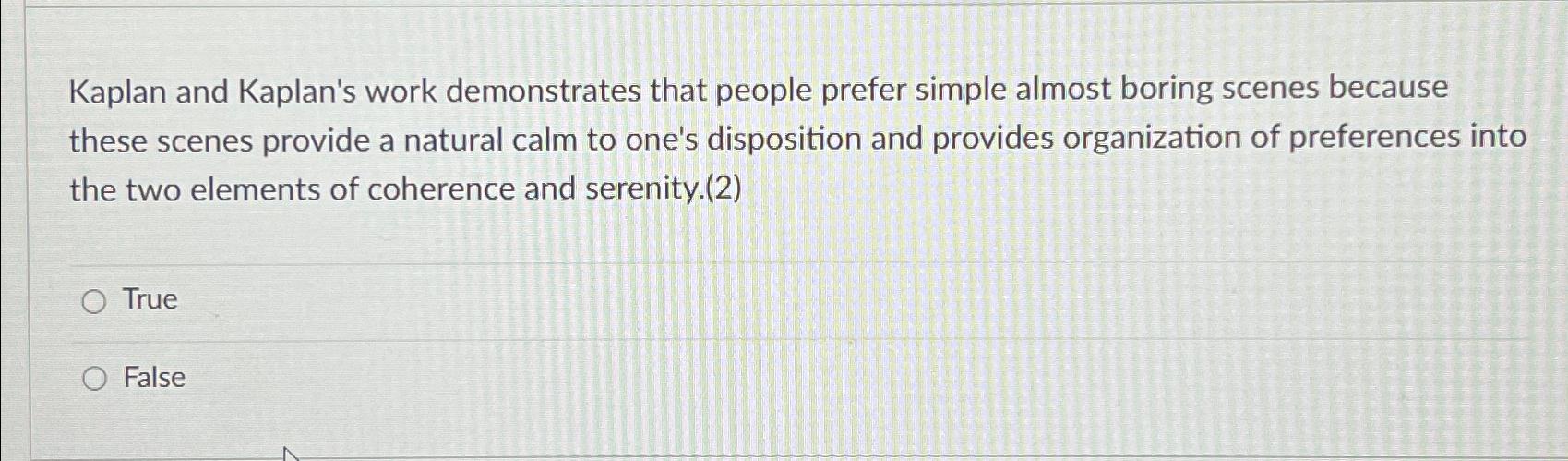  Kaplan and Kaplan's work demonstrates that people prefer simple almost boring