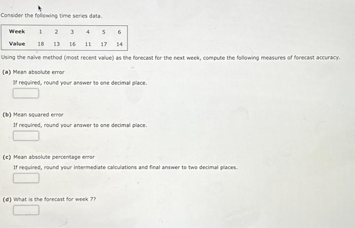  Consider the following time series data. Week Value 1 2 18