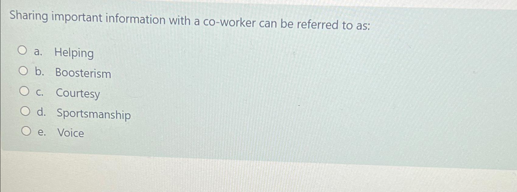  Sharing important information with a co-worker can be referred to as: