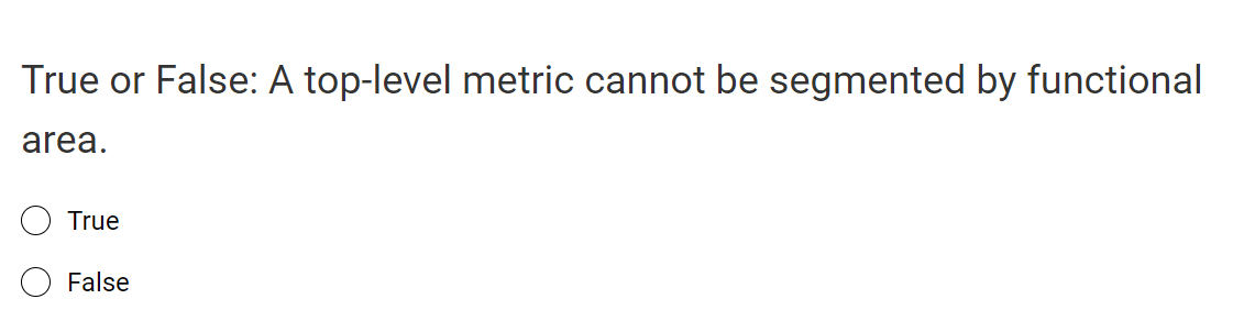  True or False: A top-level metric cannot be segmented by functional