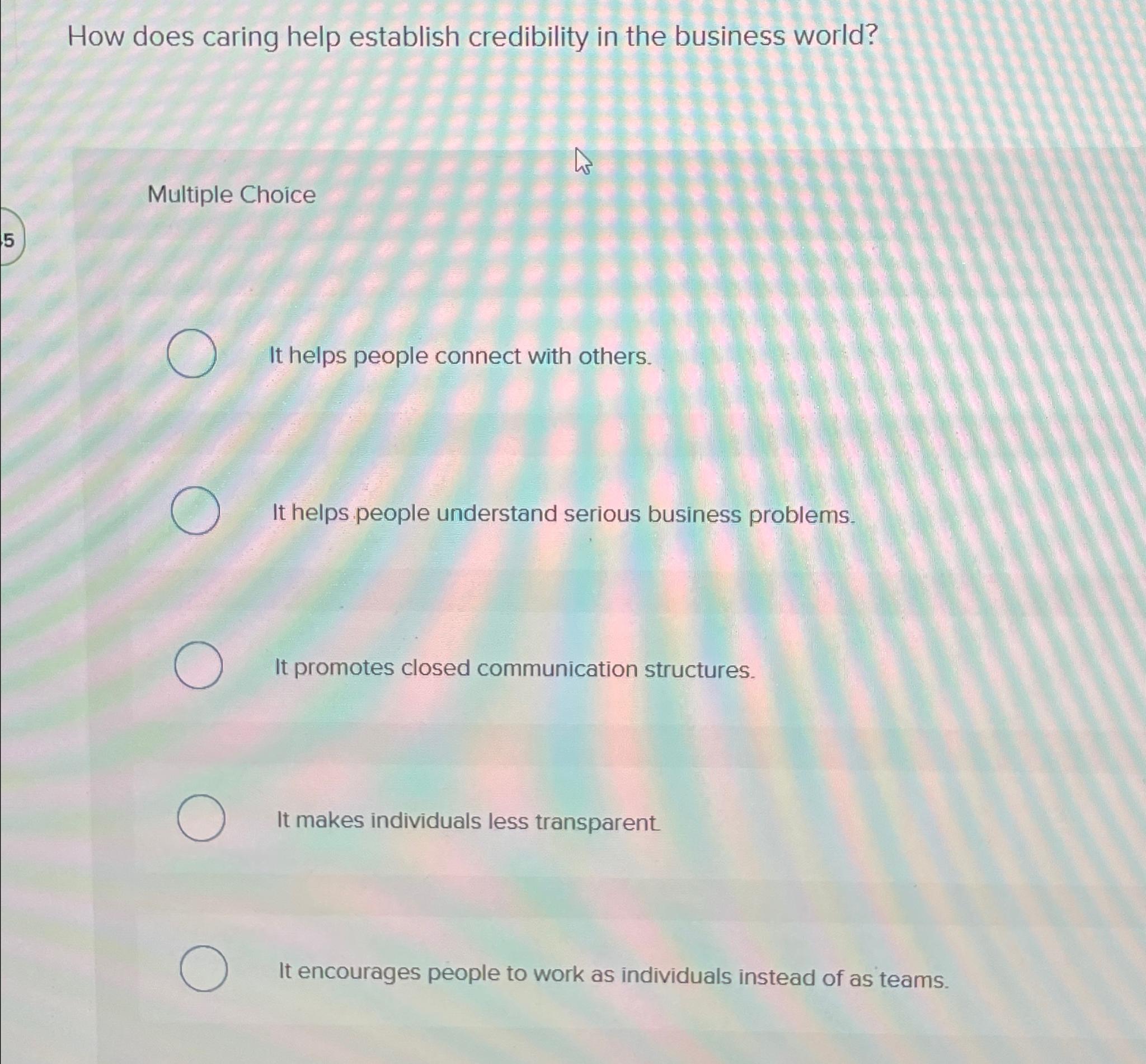  How does caring help establish credibility in the business world? Multiple
