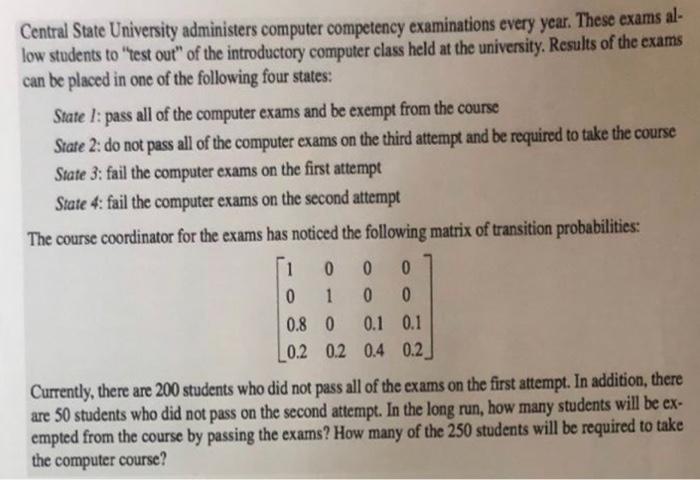  Central State University administers computer competency examinations every year. These exams