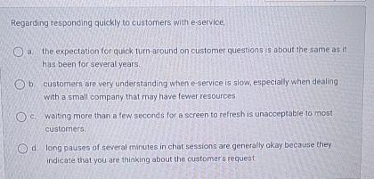  Regarding responding quickly to customers with e-service. a the expectation for