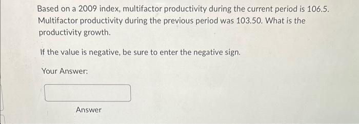  Based on a 2009 index, multifactor productivity during the current period