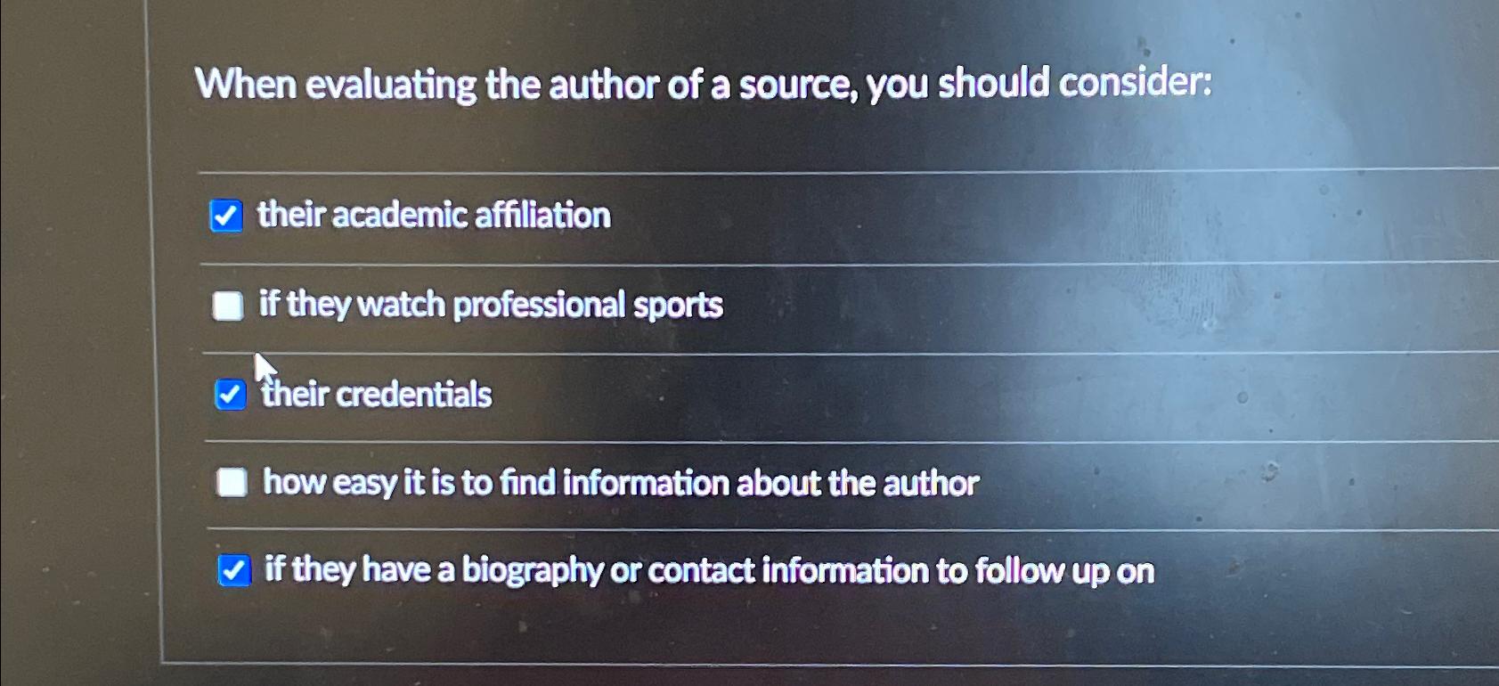 When evaluating the author of a source, you should consider: their