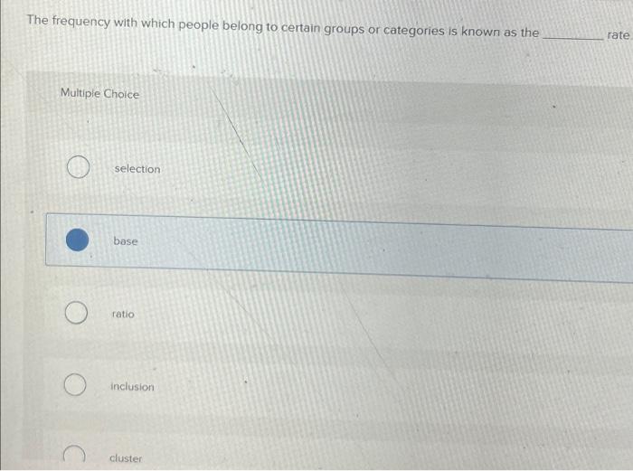  The frequency with which people belong to certain groups or categories