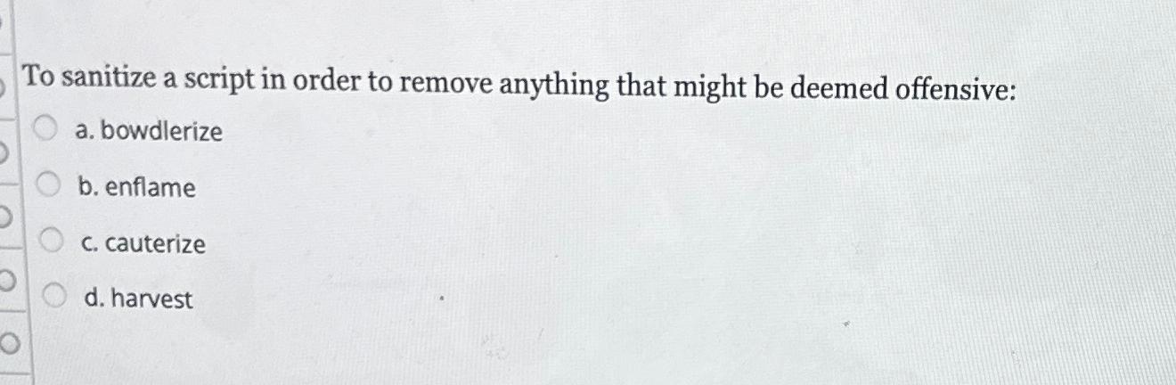  To sanitize a script in order to remove anything that might