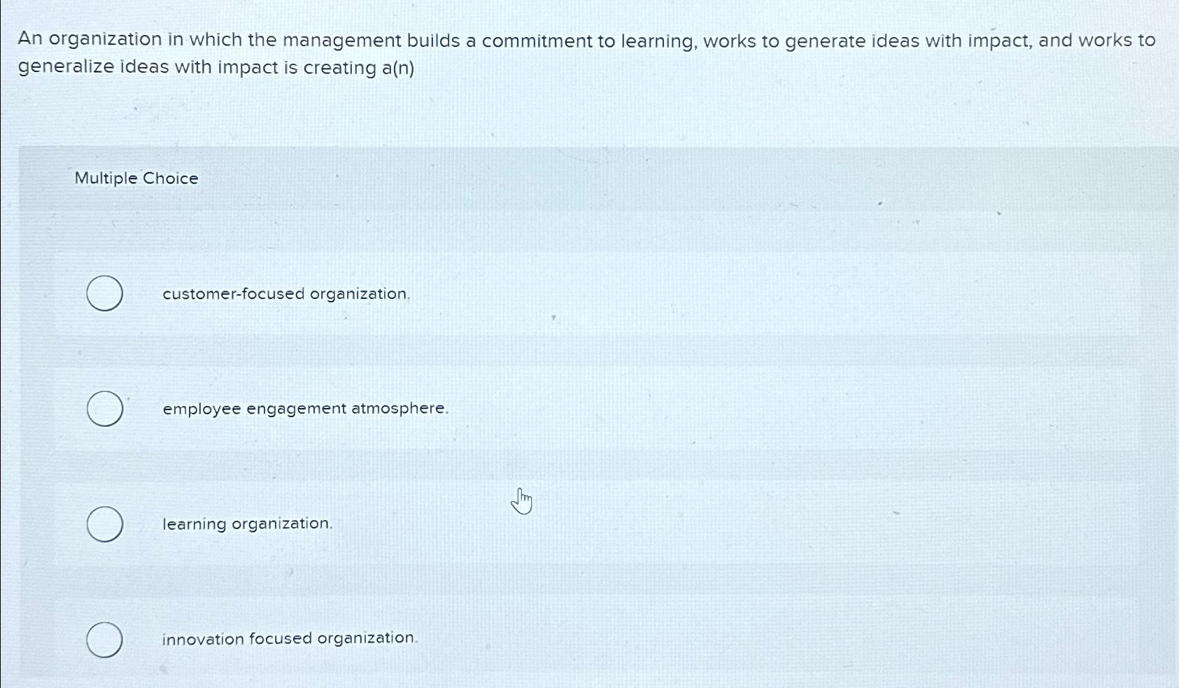  An organization in which the management builds a commitment to learning,