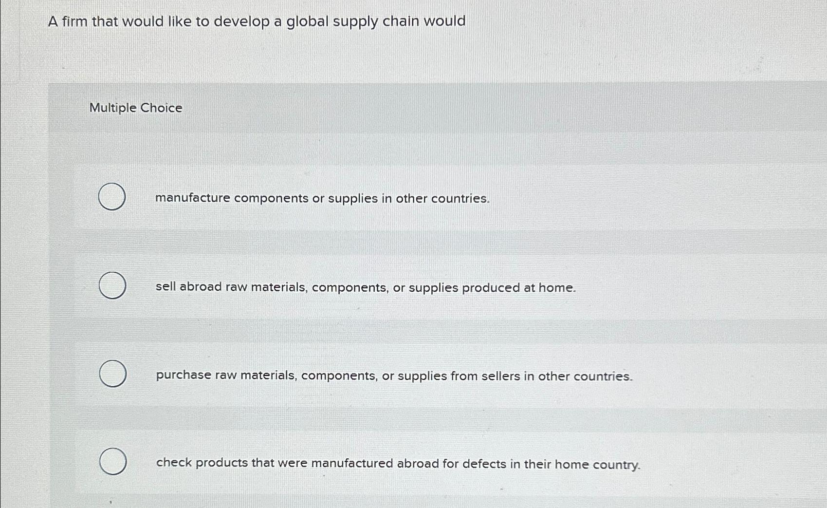  A firm that would like to develop a global supply chain