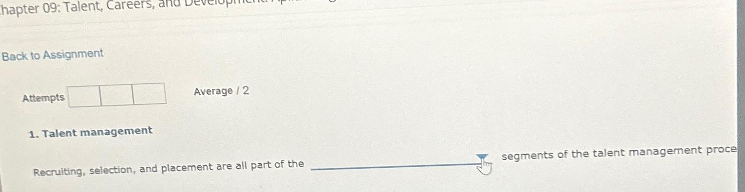  hapter 09: Talent, Careers, Back to Assignment Attempts Average ?2 Talent