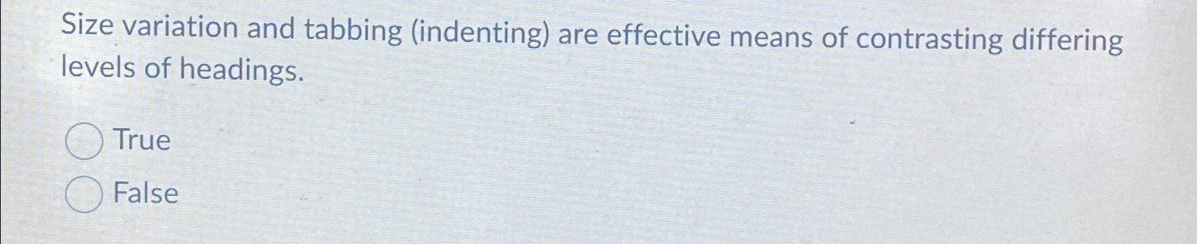  Size variation and tabbing (indenting) are effective means of contrasting differing