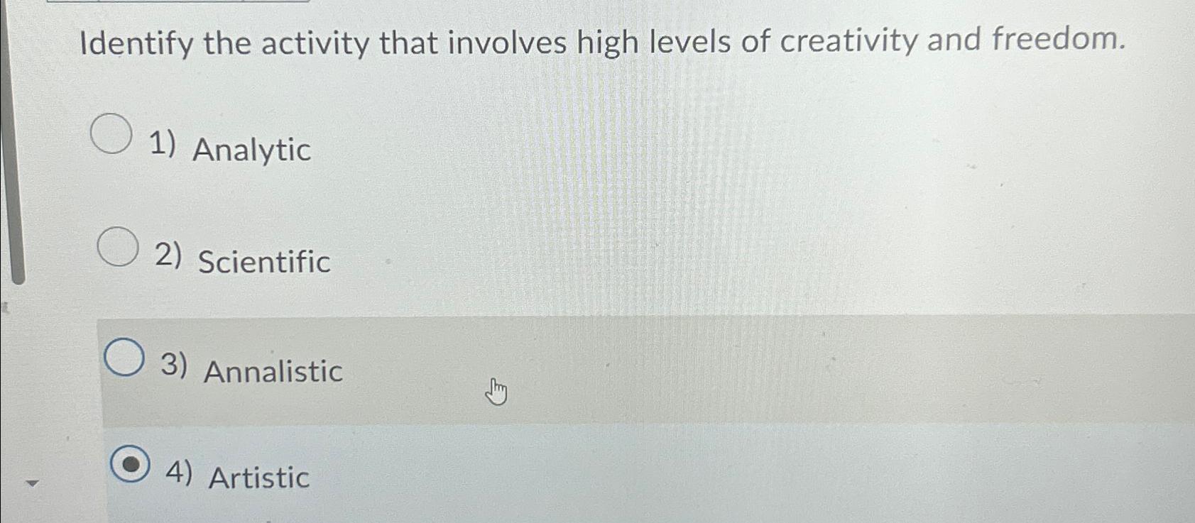  Identify the activity that involves high levels of creativity and freedom.